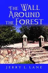 Book cover of The Wall Around the Forest by Jerry L. Lane
