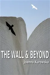 Book cover of The Wall & Beyond by Joanna Kurowska