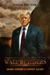 Book cover of The Wall Builders : Make America Godly Again by Dallas Beecham