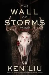 Book cover of The Wall of Storms by Ken Liu