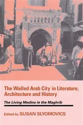 Book cover of The Walled Arab City in Literature, Architecture and History by Susan Slyomovics