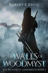 Book cover of The Walls of Woodmyst by Robert E Kreig