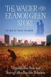 Book cover of The Walter and Eleanor Gillen Story by Virginia Gillen Poole