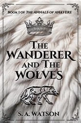 Book cover of The Wanderer and the Wolves by S. A. Watson