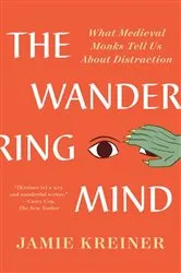 Book cover of The Wandering Mind: What Medieval Monks Tell Us About Distraction by Jamie Kreiner