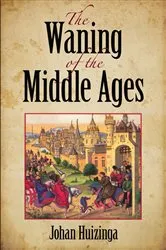 Book cover of The Waning of the Middle Ages by Johan Huizinga