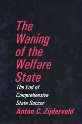 Book cover of The Waning of the Welfare State by Anton Zijderveld