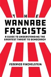 Book cover of The Wannabe Fascists by Federico Finchelstein
