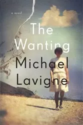 Book cover of The Wanting by Michael Lavigne