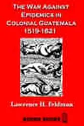Book cover of The War Against Epidemics in Colonial Guatemala 1519-1821 by Unknown