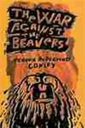 Book cover of The War Against The Beavers by Verena Andermatt Conley