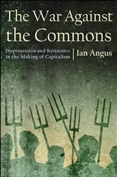 Book cover of The War against the Commons by Ian Angus