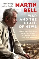 Book cover of The War and the Death of News by Martin Bell