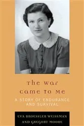 Book cover of The War Came to Me by Eva Broessler Weissman