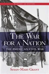 Book cover of The War for a Nation by Susan-Mary Grant