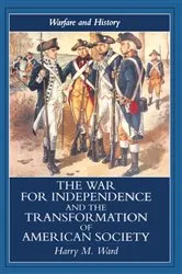 Book cover of The War for Independence and the Transformation of American Society by Harry M. Ward