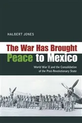 Book cover of The War Has Brought Peace to Mexico by Halbert Jones