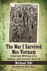 Book cover of The War I Survived Was Vietnam by Michael Uhl