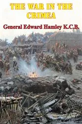 Book cover of The War In The Crimea [Illustrated Edition] by Lieutenant-General Sir Edward Bruce Hamley KCB KCMG