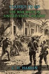 Book cover of The War Myth in United States History by C. H. Hamlin