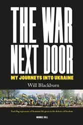 Book cover of THE WAR NEXT DOOR, MY JOURNEYS INTO UKRAINE by Unknown