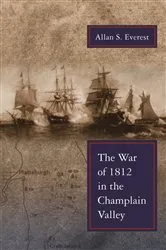 Book cover of The War of 1812 in the Champlain Valley by Allan S. Everest