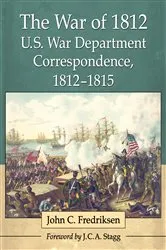 Book cover of The War of 1812 U.S. War Department Correspondence, 1812-1815 by John C. Fredriksen