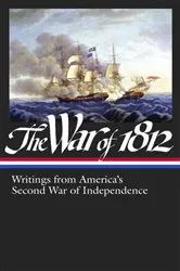 Book cover of The War of 1812: Writings from America's Second War of Independence (LOA #232) by Various