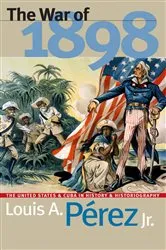 Book cover of The War of 1898 by Pérez, Louis A., Jr.