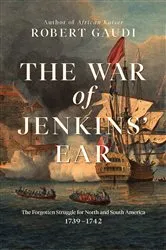 Book cover of The War of Jenkins' Ear by Robert Gaudi