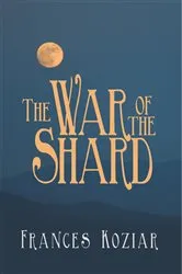 Book cover of The War of the Shard by Frances Koziar