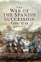 Book cover of The War of the Spanish Succession, 1701–1714 by James Falkner