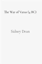 Book cover of The War of Varus (4 BC) by Sidney E. Dean