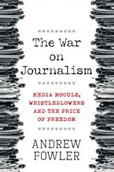 Book cover of The War on Journalism by Andrew Fowler