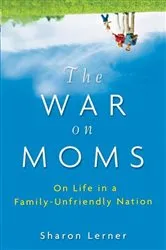 Book cover of The War on Moms by Sharon Lerner