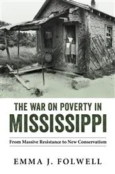Book cover of The War on Poverty in Mississippi by Emma J. Folwell