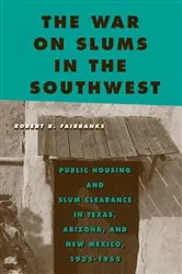 Book cover of The War on Slums in the Southwest by Robert B Fairbanks