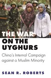 Book cover of The War on the Uyghurs by Sean R. Roberts