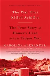 Book cover of The War That Killed Achilles by Caroline Alexander