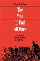 Book cover of The War to End All Wars by Edward M. Coffman