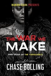 Book cover of The War We Make by Chase Bolling