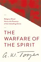 Book cover of The Warfare of the Spirit by A W Tozer