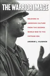 Book cover of The Warrior Image by Andrew J. Huebner