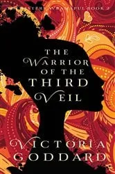 Book cover of The Warrior of the Third Veil by Victoria Goddard