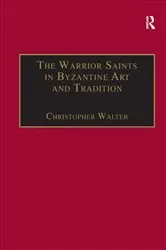 Book cover of The Warrior Saints in Byzantine Art and Tradition by Christopher Walter