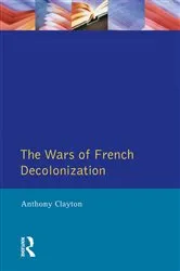 Book cover of The Wars of French Decolonization by Anthony Clayton