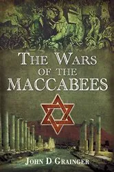 Book cover of The Wars of the Maccabees by John D. Grainger