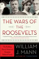Book cover of The Wars of the Roosevelts by William J. Mann