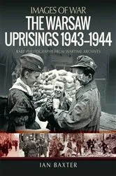 Book cover of The Warsaw Uprisings, 1943–1944 by Ian Baxter