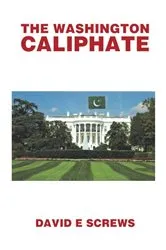 Book cover of THE WASHINGTON CALIPHATE by Screw, David, E.